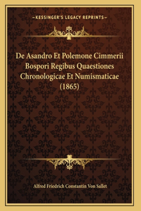 De Asandro Et Polemone Cimmerii Bospori Regibus Quaestiones Chronologicae Et Numismaticae (1865)