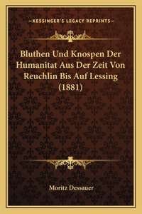 Bluthen Und Knospen Der Humanitat Aus Der Zeit Von Reuchlin Bis Auf Lessing (1881)