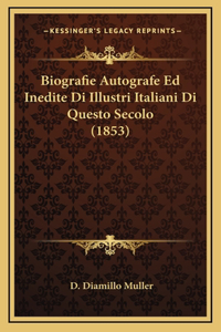 Biografie Autografe Ed Inedite Di Illustri Italiani Di Questo Secolo (1853)