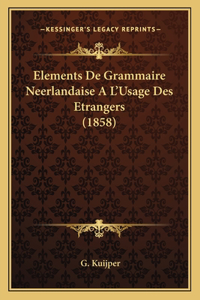 Elements De Grammaire Neerlandaise A L'Usage Des Etrangers (1858)