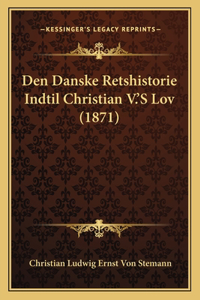 Den Danske Retshistorie Indtil Christian V.'S Lov (1871)