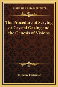 Procedure of Scrying or Crystal Gazing and the Genesis of Visions
