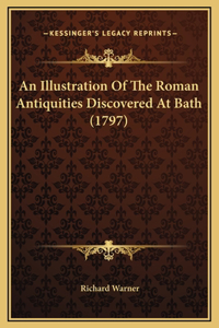 An Illustration Of The Roman Antiquities Discovered At Bath (1797)