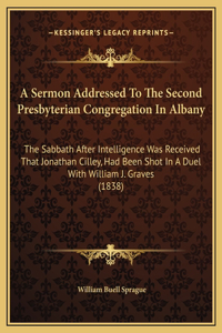 A Sermon Addressed To The Second Presbyterian Congregation In Albany