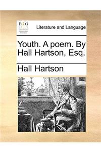 Youth. a Poem. by Hall Hartson, Esq.