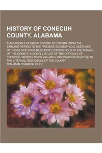 History of Conecuh County, Alabama; Embracing a Detailed Record of Events from the Earliest Period to the Present; Biographical Sketches of Those Who