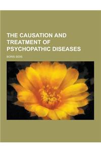 The Causation and Treatment of Psychopathic Diseases