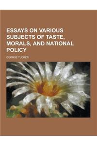 Essays on Various Subjects of Taste, Morals, and National Policy
