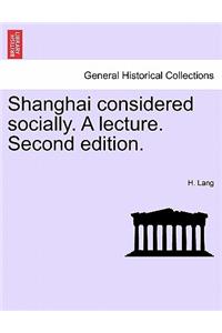 Shanghai Considered Socially. a Lecture. Second Edition.