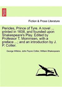 Pericles, Prince of Tyre. a Novel ... Printed in 1608, and Founded Upon Shakespeare's Play. Edited by Professor T. Mommsen, with a Preface ...; And an Introduction by J. P. Collier.