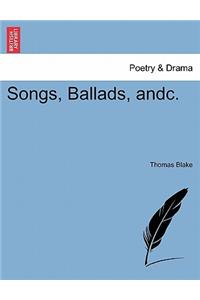 Songs, Ballads, Andc.