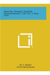 Hunter, Trader, Trapper, Outdoorsman, V78, No. 5, May, 1939