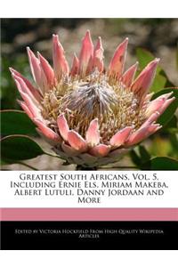Greatest South Africans, Vol. 5, Including Ernie Els, Miriam Makeba, Albert Lutuli, Danny Jordaan and More