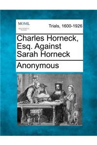 Charles Horneck, Esq. Against Sarah Horneck