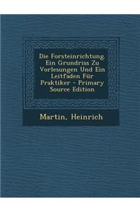 Die Forsteinrichtung. Ein Grundriss Zu Vorlesungen Und Ein Leitfaden Fur Praktiker