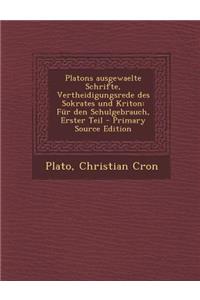 Platons Ausgewaelte Schrifte, Vertheidigungsrede Des Sokrates Und Kriton