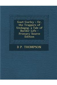 Gaut Gurley; Or, the Trappers of Umbagog. a Tale of Border Life
