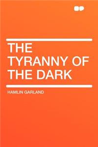 The Tyranny of the Dark