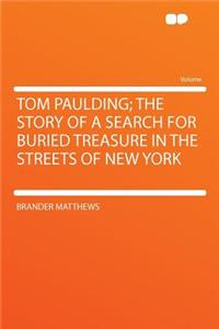 Tom Paulding; The Story of a Search for Buried Treasure in the Streets of New York