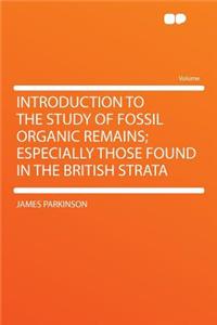 Introduction to the Study of Fossil Organic Remains; Especially Those Found in the British Strata