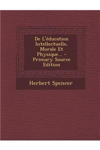 de L'Education Intellectuelle, Morale Et Physique... - Primary Source Edition
