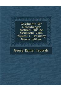 Geschichte Der Siebenburger Sachsen: Fur Das Sachsische Volk, Volume 1 - Primary Source Edition