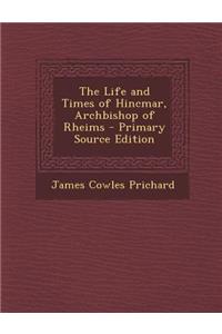 The Life and Times of Hincmar, Archbishop of Rheims