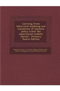 Learning from Behavioral Modeling and Simulation of Business Policy (What the Experienced Modeler Learns)