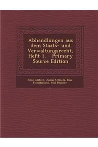 Abhandlungen Aus Dem Staats- Und Verwaltungsrecht, Heft 1. - Primary Source Edition