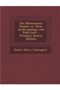 The Melanesians: Studies in Their Anthropology and Folk-Lore