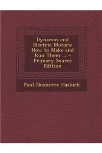 Dynamos and Electric Motors: How to Make and Run Them ... - Primary Source Edition