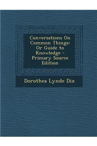 Conversations on Common Things