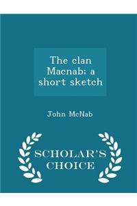 Clan Macnab; A Short Sketch - Scholar's Choice Edition