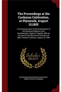 Proceedings at the Cushman Celebration, at Plymouth, August 15,1855