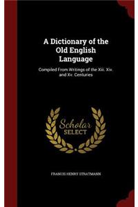 A Dictionary of the Old English Language: Compiled from Writings of the XIII. XIV. and XV. Centuries