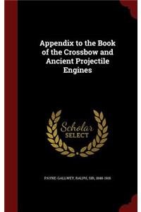 Appendix to the Book of the Crossbow and Ancient Projectile Engines