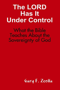 The Lord Has it Under Control: What the Bible Teaches About the Sovereignty of God (Hardback)