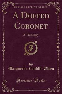 A Doffed Coronet: A True Story (Classic Reprint)