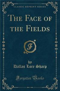 The Face of the Fields (Classic Reprint)
