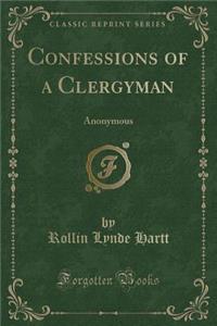 Confessions of a Clergyman: Anonymous (Classic Reprint)