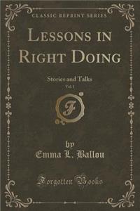 Lessons in Right Doing, Vol. 1: Stories and Talks (Classic Reprint)