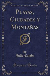 Playas, Ciudades y Montaï¿½as (Classic Reprint)