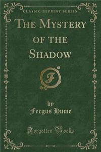 The Mystery of the Shadow (Classic Reprint)