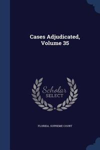 Cases Adjudicated, Volume 35