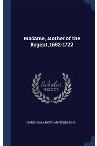 Madame, Mother of the Regent, 1652-1722