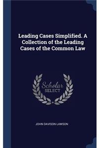 Leading Cases Simplified. A Collection of the Leading Cases of the Common Law