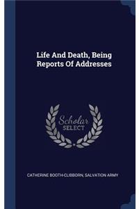 Life And Death, Being Reports Of Addresses