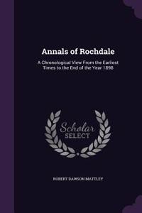 Annals of Rochdale: A Chronological View From the Earliest Times to the End of the Year 1898