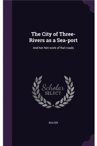 The City of Three-Rivers as a Sea-Port