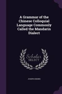 A Grammar of the Chinese Colloquial Language Commonly Called the Mandarin Dialect